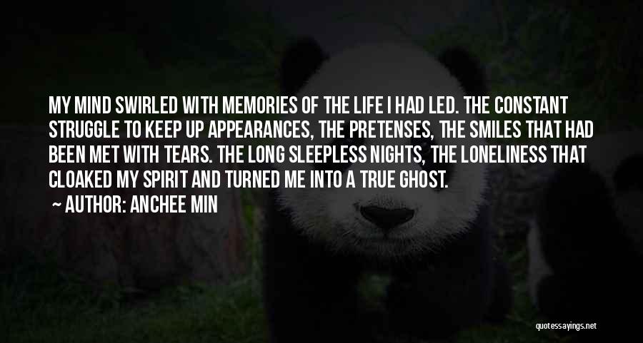 Anchee Min Quotes: My Mind Swirled With Memories Of The Life I Had Led. The Constant Struggle To Keep Up Appearances, The Pretenses,