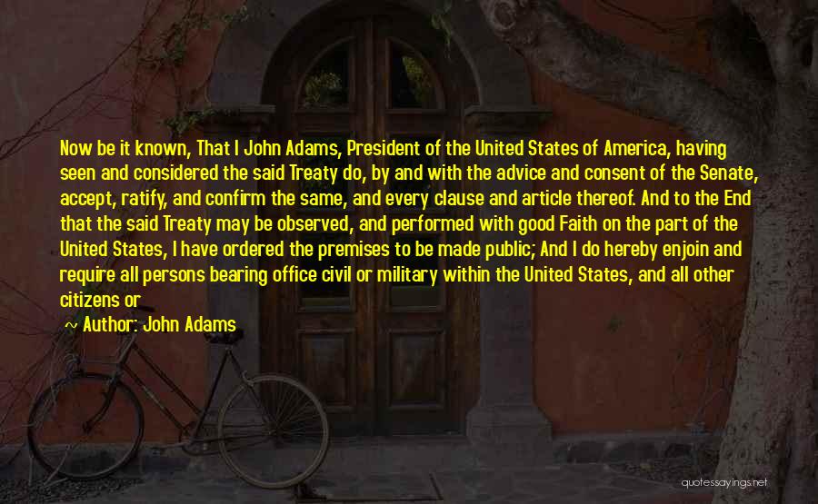 John Adams Quotes: Now Be It Known, That I John Adams, President Of The United States Of America, Having Seen And Considered The