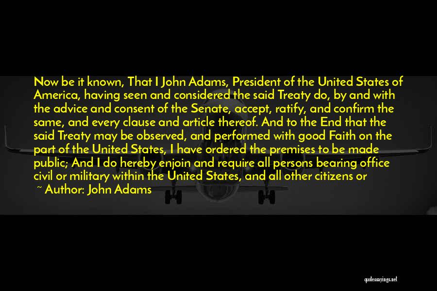 John Adams Quotes: Now Be It Known, That I John Adams, President Of The United States Of America, Having Seen And Considered The