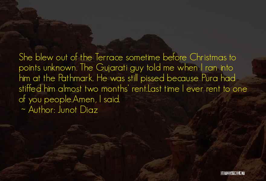 Junot Diaz Quotes: She Blew Out Of The Terrace Sometime Before Christmas To Points Unknown. The Gujarati Guy Told Me When I Ran