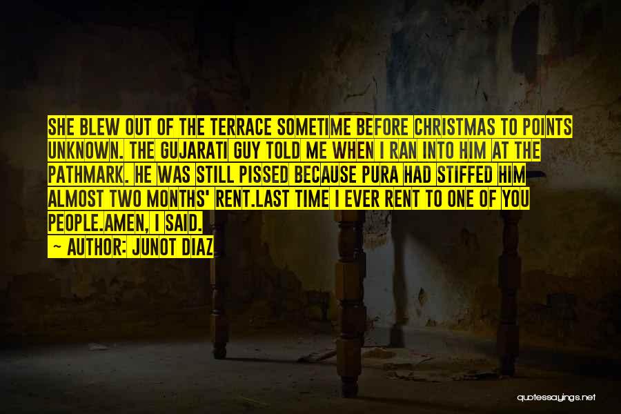 Junot Diaz Quotes: She Blew Out Of The Terrace Sometime Before Christmas To Points Unknown. The Gujarati Guy Told Me When I Ran