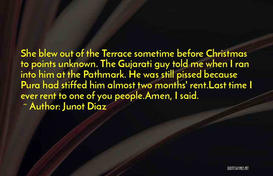 Junot Diaz Quotes: She Blew Out Of The Terrace Sometime Before Christmas To Points Unknown. The Gujarati Guy Told Me When I Ran