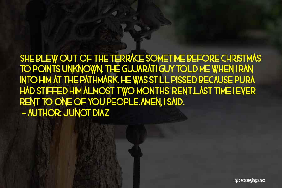 Junot Diaz Quotes: She Blew Out Of The Terrace Sometime Before Christmas To Points Unknown. The Gujarati Guy Told Me When I Ran