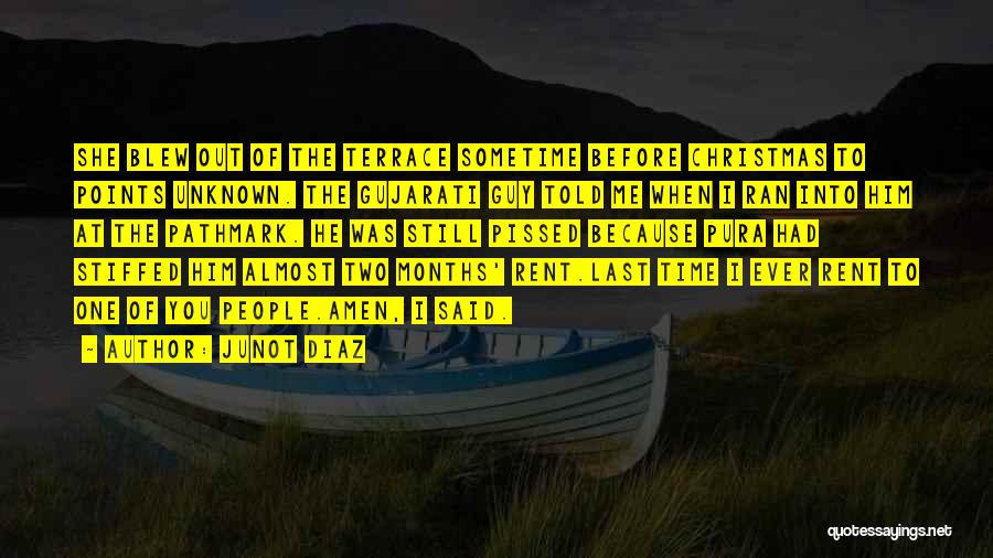 Junot Diaz Quotes: She Blew Out Of The Terrace Sometime Before Christmas To Points Unknown. The Gujarati Guy Told Me When I Ran