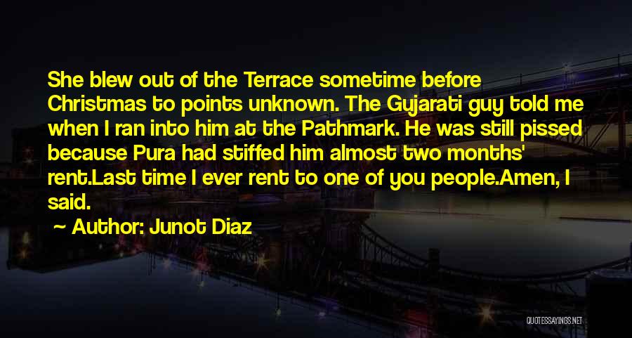 Junot Diaz Quotes: She Blew Out Of The Terrace Sometime Before Christmas To Points Unknown. The Gujarati Guy Told Me When I Ran