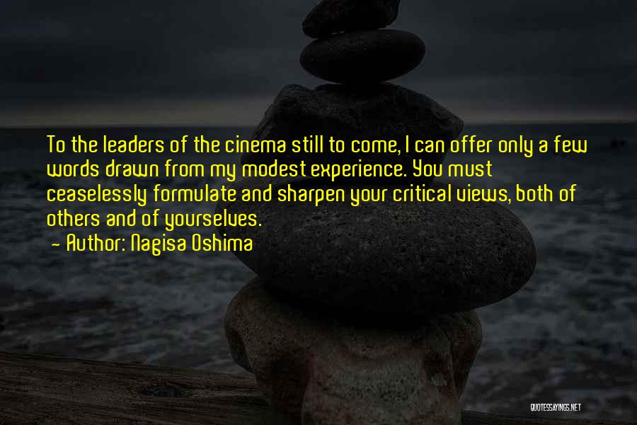 Nagisa Oshima Quotes: To The Leaders Of The Cinema Still To Come, I Can Offer Only A Few Words Drawn From My Modest