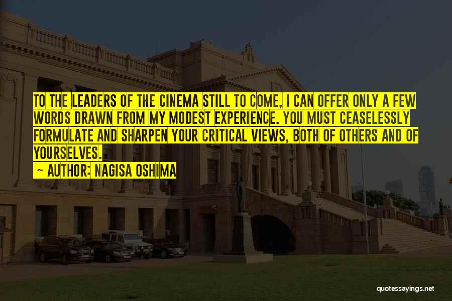 Nagisa Oshima Quotes: To The Leaders Of The Cinema Still To Come, I Can Offer Only A Few Words Drawn From My Modest