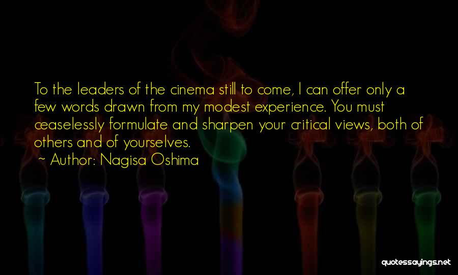 Nagisa Oshima Quotes: To The Leaders Of The Cinema Still To Come, I Can Offer Only A Few Words Drawn From My Modest