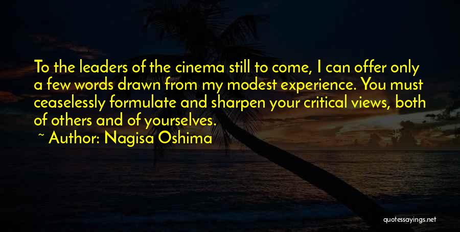 Nagisa Oshima Quotes: To The Leaders Of The Cinema Still To Come, I Can Offer Only A Few Words Drawn From My Modest