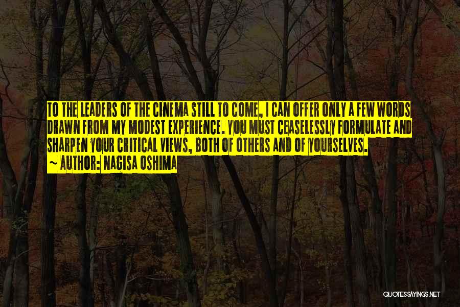 Nagisa Oshima Quotes: To The Leaders Of The Cinema Still To Come, I Can Offer Only A Few Words Drawn From My Modest