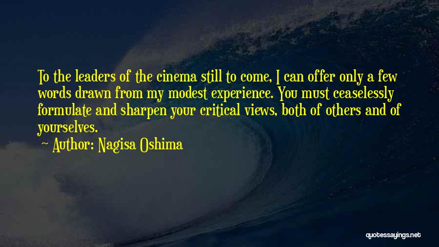 Nagisa Oshima Quotes: To The Leaders Of The Cinema Still To Come, I Can Offer Only A Few Words Drawn From My Modest