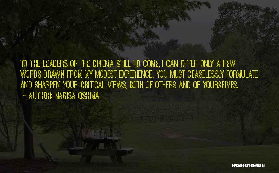 Nagisa Oshima Quotes: To The Leaders Of The Cinema Still To Come, I Can Offer Only A Few Words Drawn From My Modest