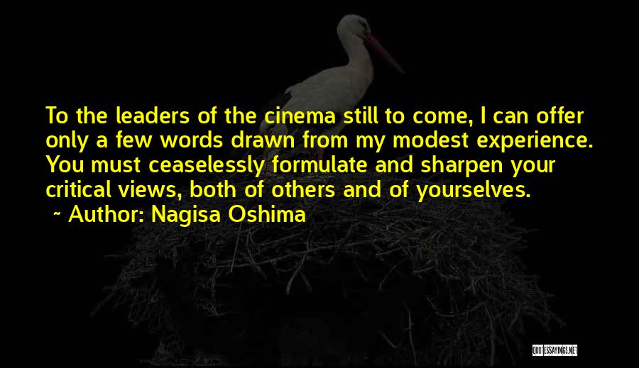 Nagisa Oshima Quotes: To The Leaders Of The Cinema Still To Come, I Can Offer Only A Few Words Drawn From My Modest