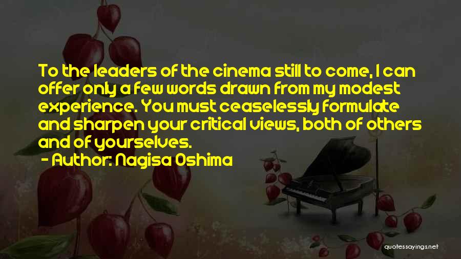 Nagisa Oshima Quotes: To The Leaders Of The Cinema Still To Come, I Can Offer Only A Few Words Drawn From My Modest