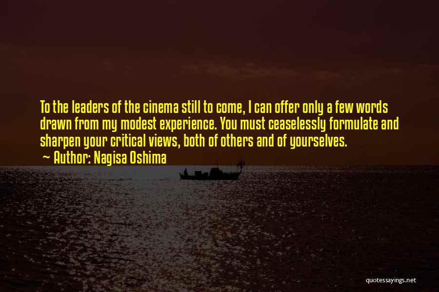 Nagisa Oshima Quotes: To The Leaders Of The Cinema Still To Come, I Can Offer Only A Few Words Drawn From My Modest