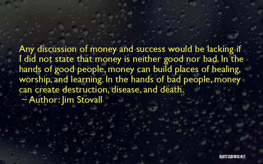 Jim Stovall Quotes: Any Discussion Of Money And Success Would Be Lacking If I Did Not State That Money Is Neither Good Nor