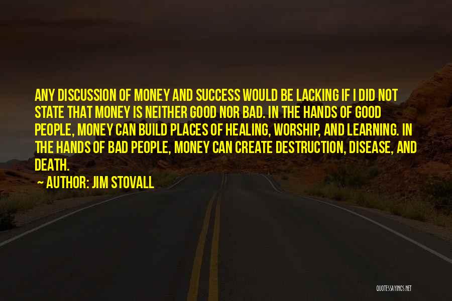 Jim Stovall Quotes: Any Discussion Of Money And Success Would Be Lacking If I Did Not State That Money Is Neither Good Nor