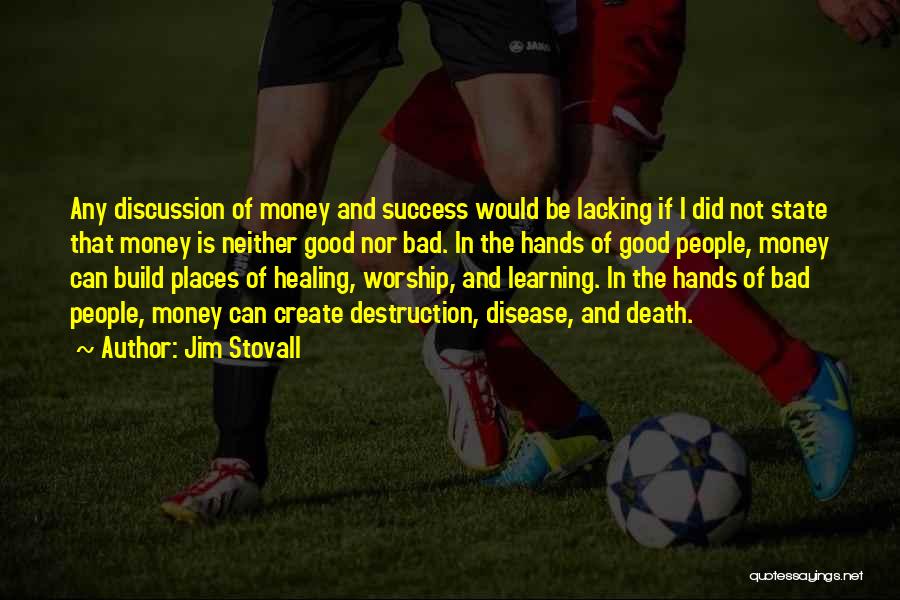 Jim Stovall Quotes: Any Discussion Of Money And Success Would Be Lacking If I Did Not State That Money Is Neither Good Nor