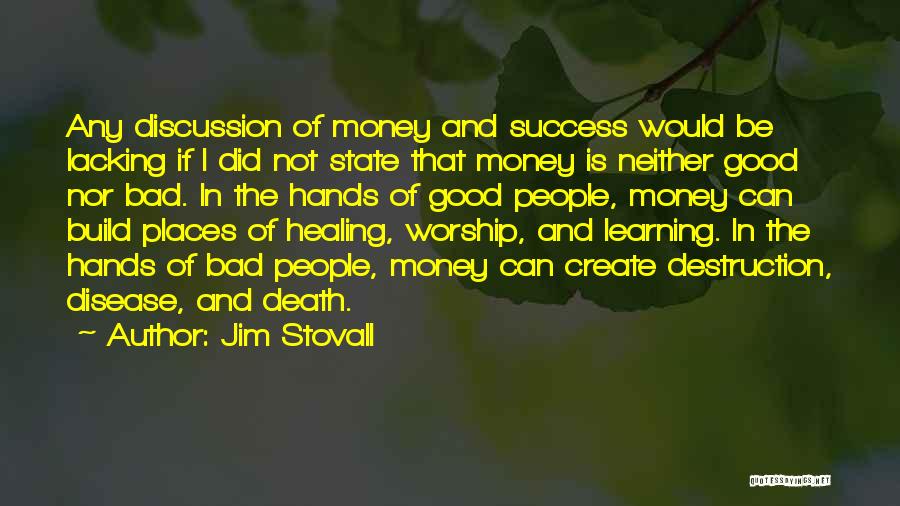 Jim Stovall Quotes: Any Discussion Of Money And Success Would Be Lacking If I Did Not State That Money Is Neither Good Nor