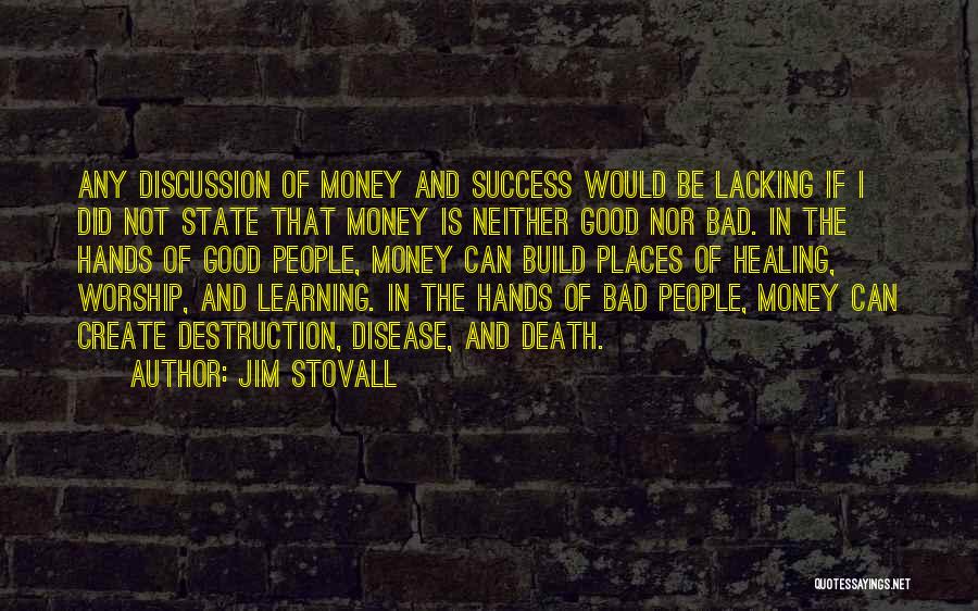 Jim Stovall Quotes: Any Discussion Of Money And Success Would Be Lacking If I Did Not State That Money Is Neither Good Nor