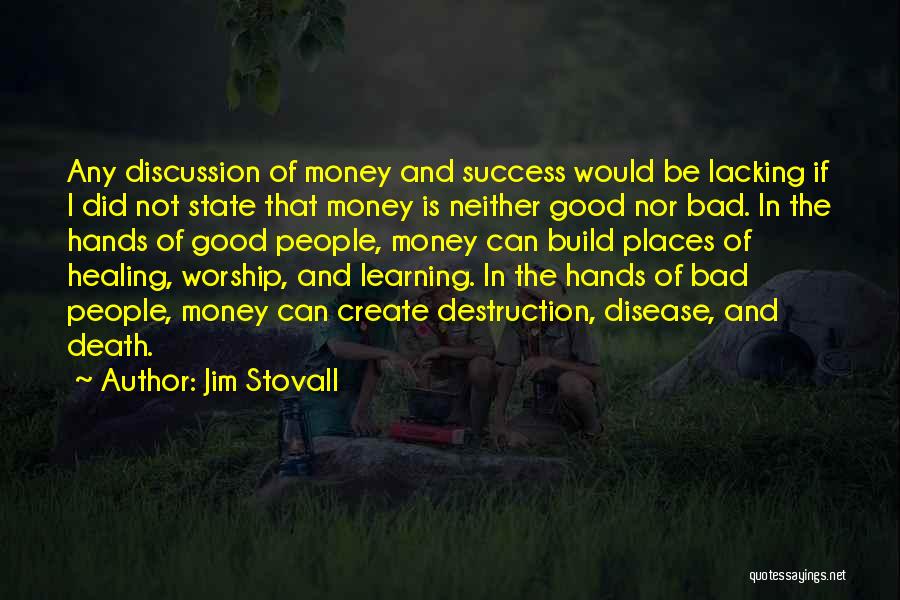 Jim Stovall Quotes: Any Discussion Of Money And Success Would Be Lacking If I Did Not State That Money Is Neither Good Nor