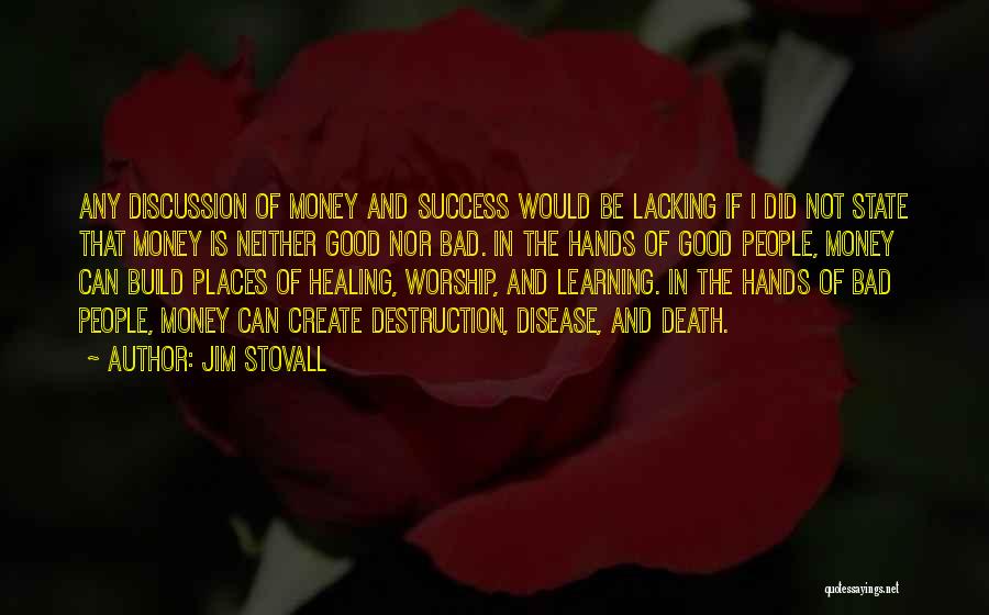 Jim Stovall Quotes: Any Discussion Of Money And Success Would Be Lacking If I Did Not State That Money Is Neither Good Nor