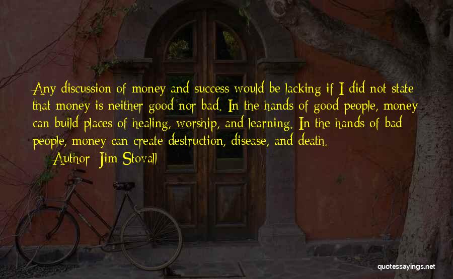 Jim Stovall Quotes: Any Discussion Of Money And Success Would Be Lacking If I Did Not State That Money Is Neither Good Nor