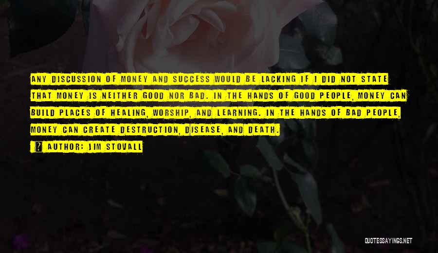 Jim Stovall Quotes: Any Discussion Of Money And Success Would Be Lacking If I Did Not State That Money Is Neither Good Nor