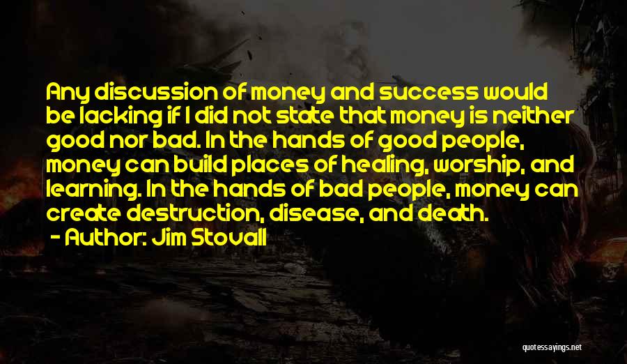 Jim Stovall Quotes: Any Discussion Of Money And Success Would Be Lacking If I Did Not State That Money Is Neither Good Nor