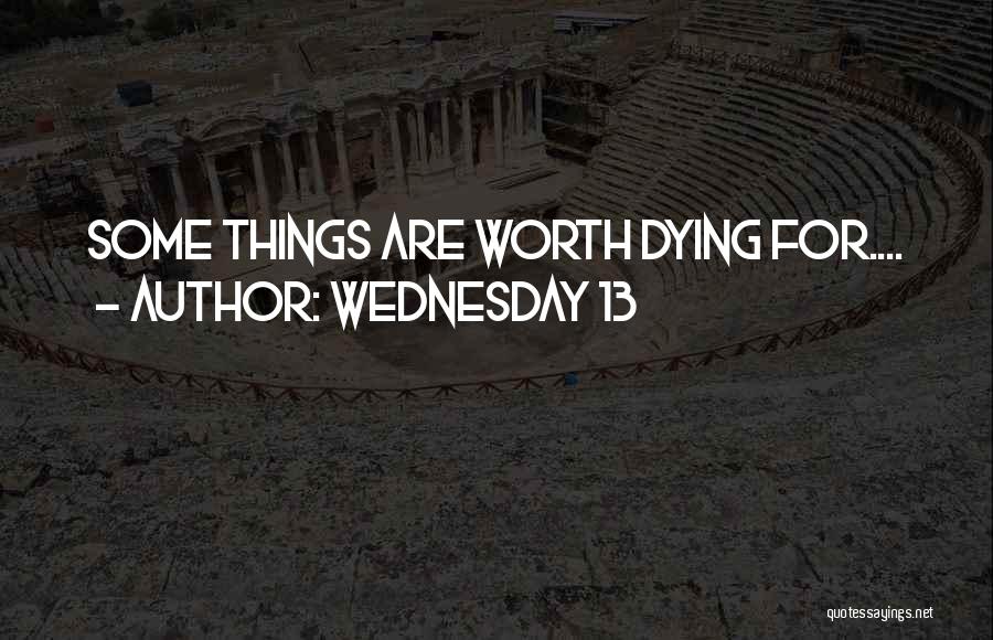 Wednesday 13 Quotes: Some Things Are Worth Dying For....