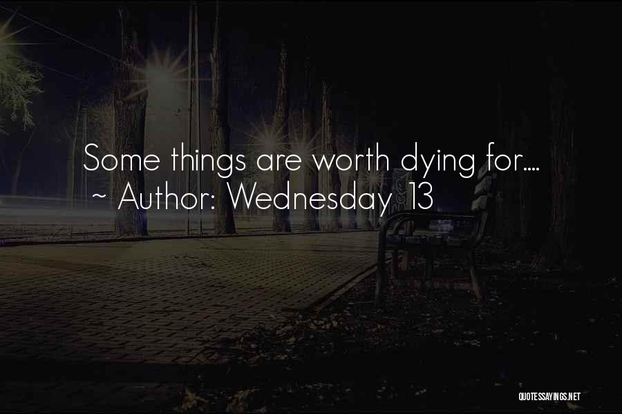 Wednesday 13 Quotes: Some Things Are Worth Dying For....