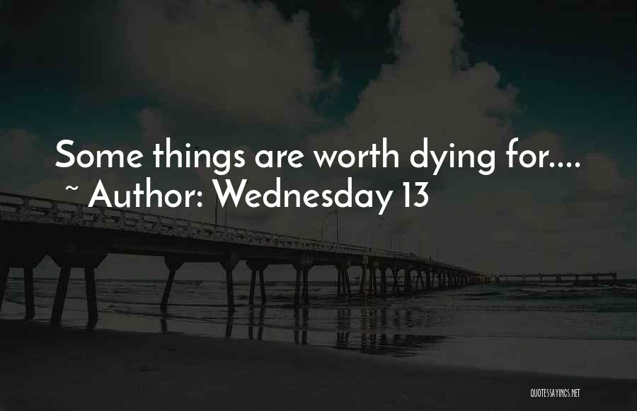 Wednesday 13 Quotes: Some Things Are Worth Dying For....