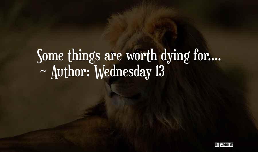 Wednesday 13 Quotes: Some Things Are Worth Dying For....