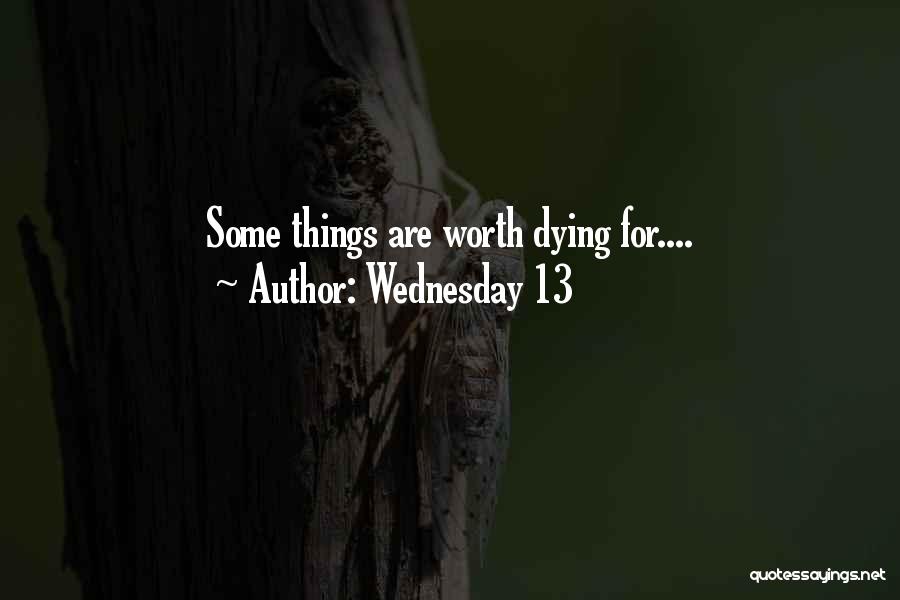 Wednesday 13 Quotes: Some Things Are Worth Dying For....