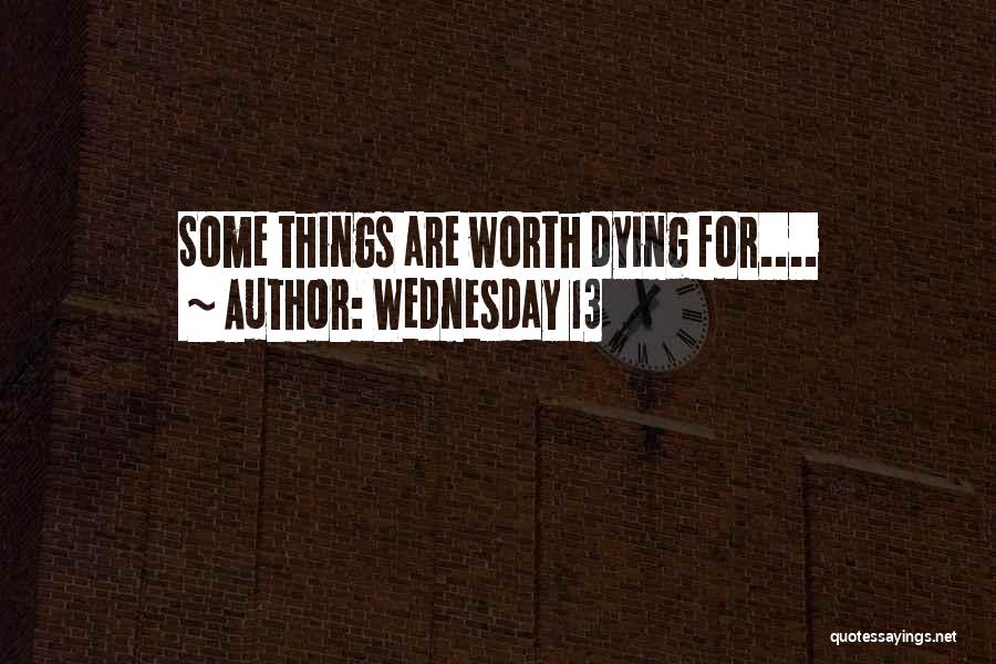 Wednesday 13 Quotes: Some Things Are Worth Dying For....