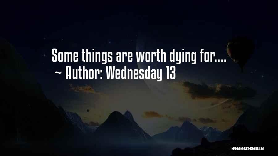 Wednesday 13 Quotes: Some Things Are Worth Dying For....