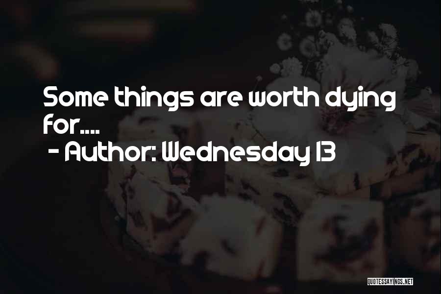 Wednesday 13 Quotes: Some Things Are Worth Dying For....