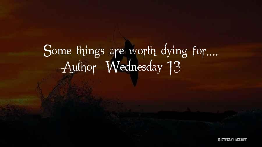 Wednesday 13 Quotes: Some Things Are Worth Dying For....