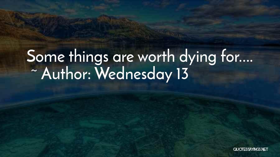 Wednesday 13 Quotes: Some Things Are Worth Dying For....