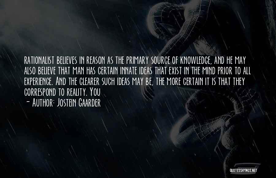 Jostein Gaarder Quotes: Rationalist Believes In Reason As The Primary Source Of Knowledge, And He May Also Believe That Man Has Certain Innate