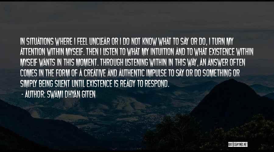 Swami Dhyan Giten Quotes: In Situations Where I Feel Unclear Or I Do Not Know What To Say Or Do, I Turn My Attention