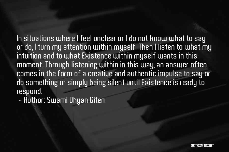 Swami Dhyan Giten Quotes: In Situations Where I Feel Unclear Or I Do Not Know What To Say Or Do, I Turn My Attention