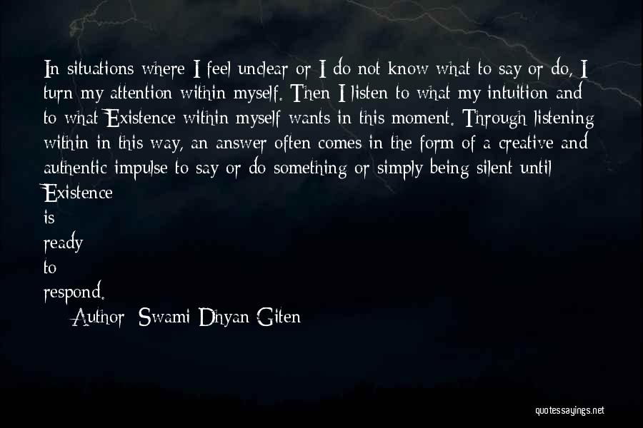 Swami Dhyan Giten Quotes: In Situations Where I Feel Unclear Or I Do Not Know What To Say Or Do, I Turn My Attention