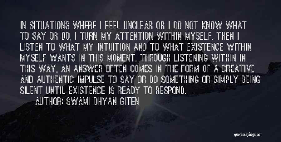 Swami Dhyan Giten Quotes: In Situations Where I Feel Unclear Or I Do Not Know What To Say Or Do, I Turn My Attention