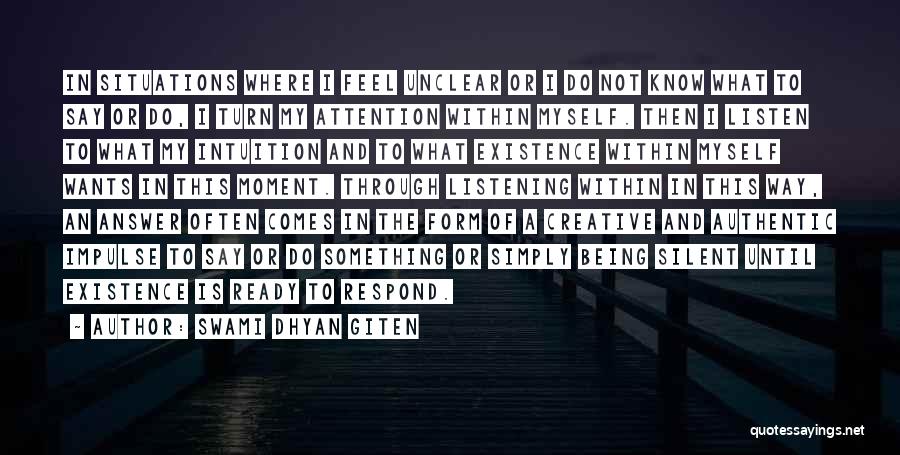 Swami Dhyan Giten Quotes: In Situations Where I Feel Unclear Or I Do Not Know What To Say Or Do, I Turn My Attention