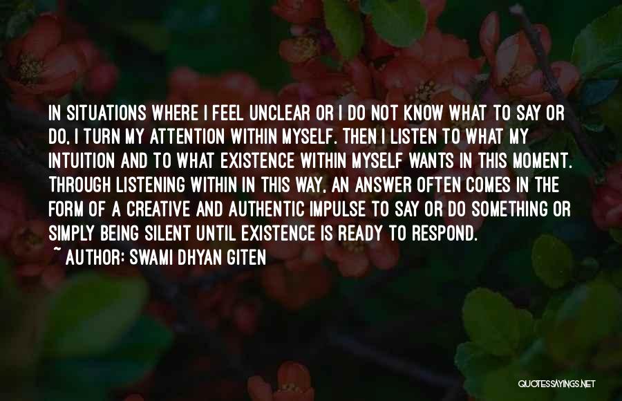 Swami Dhyan Giten Quotes: In Situations Where I Feel Unclear Or I Do Not Know What To Say Or Do, I Turn My Attention