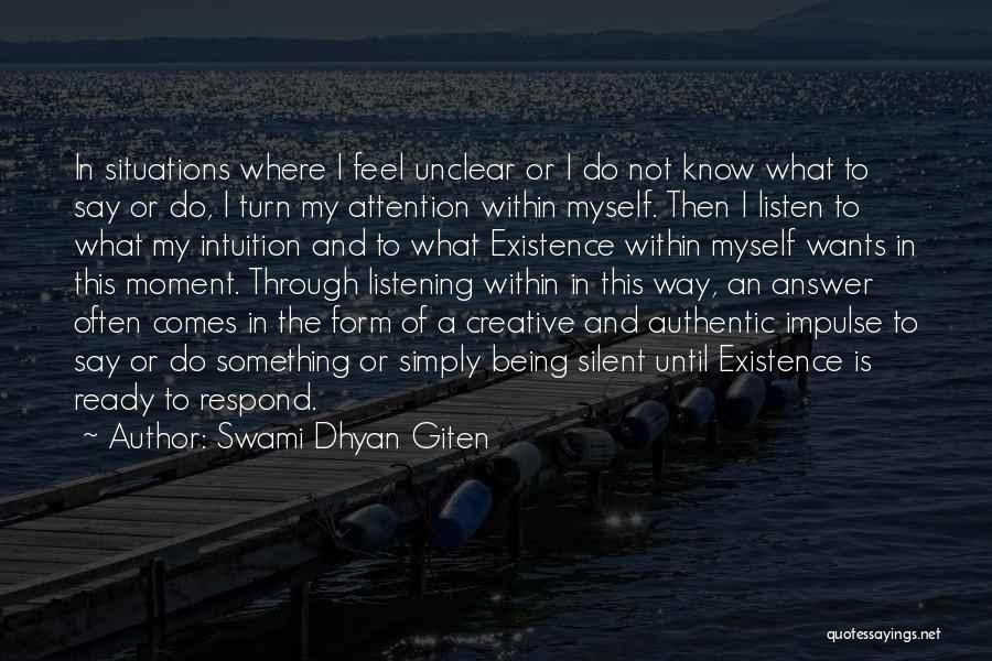 Swami Dhyan Giten Quotes: In Situations Where I Feel Unclear Or I Do Not Know What To Say Or Do, I Turn My Attention