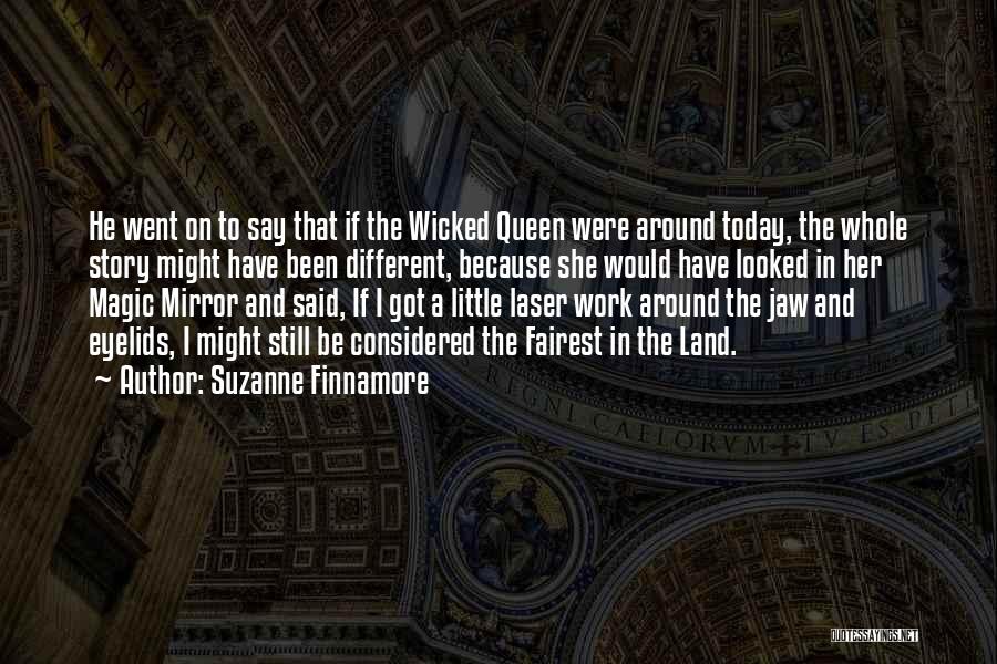 Suzanne Finnamore Quotes: He Went On To Say That If The Wicked Queen Were Around Today, The Whole Story Might Have Been Different,