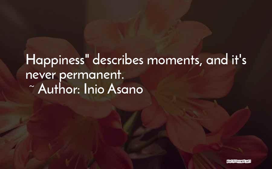 Inio Asano Quotes: Happiness Describes Moments, And It's Never Permanent.