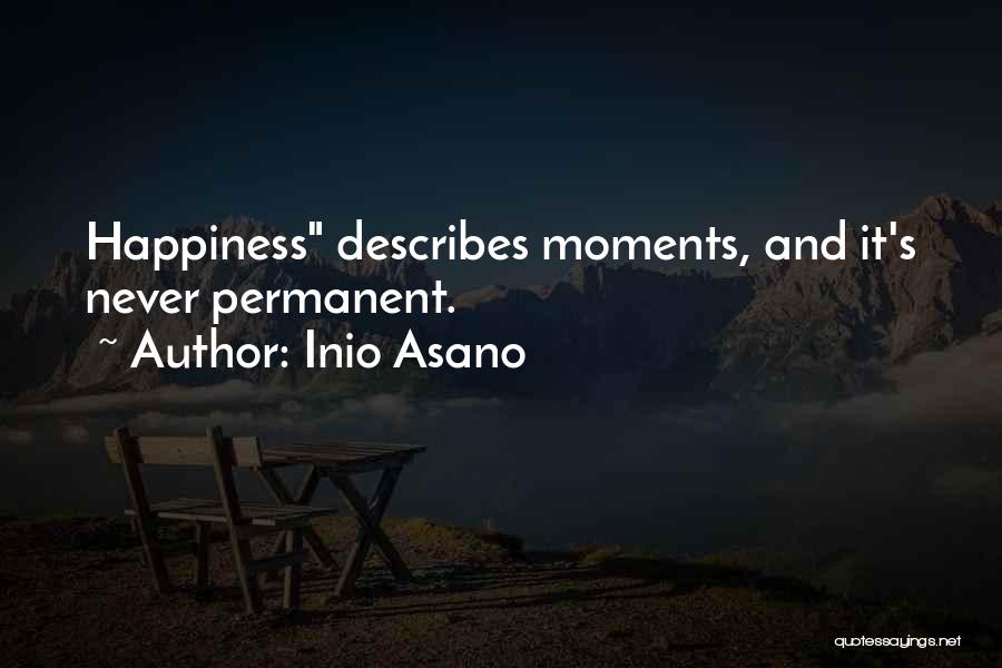 Inio Asano Quotes: Happiness Describes Moments, And It's Never Permanent.